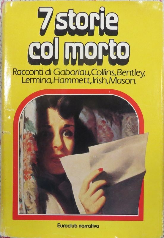 7 Storie col morto,Emile Gaboriau, Wilkie Collins, E.C. Benteley, Jules Lermina, Dashiell Hammet, William Irish, E.A.W. Mason,Euroclub S.p.A.