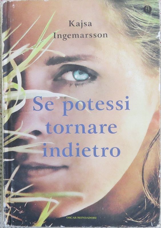 Se potessi tornare indietro,Kasja Ingemarsson,Arnoldo Mondadori Editore S.p.A.