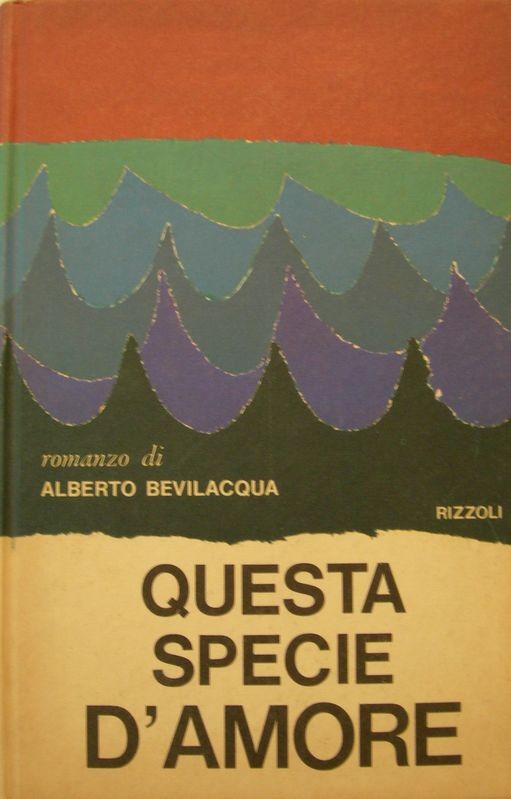 Questa specie d'amore,Alberto Bevilacqua,Rizzoli