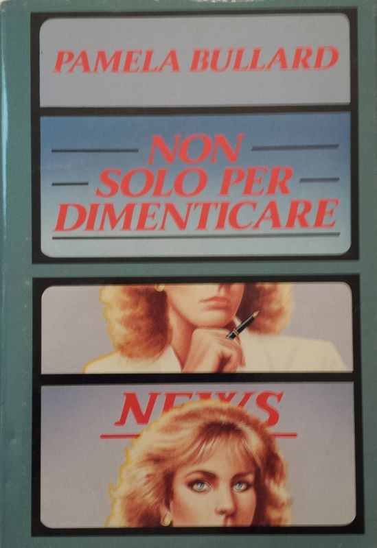 Non solo per dimenticare,Pamela Bullard,Mondadori