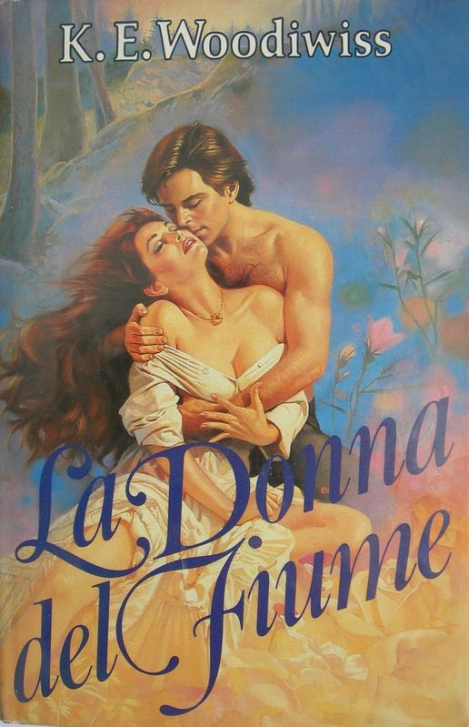 La donna del fiume,K.E. Woodiwiss,Fabbri-Bompiani