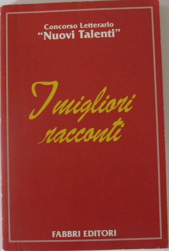 I migliori racconti,Concorso Letterario,,Nuovi Talenti'',Fabbri
