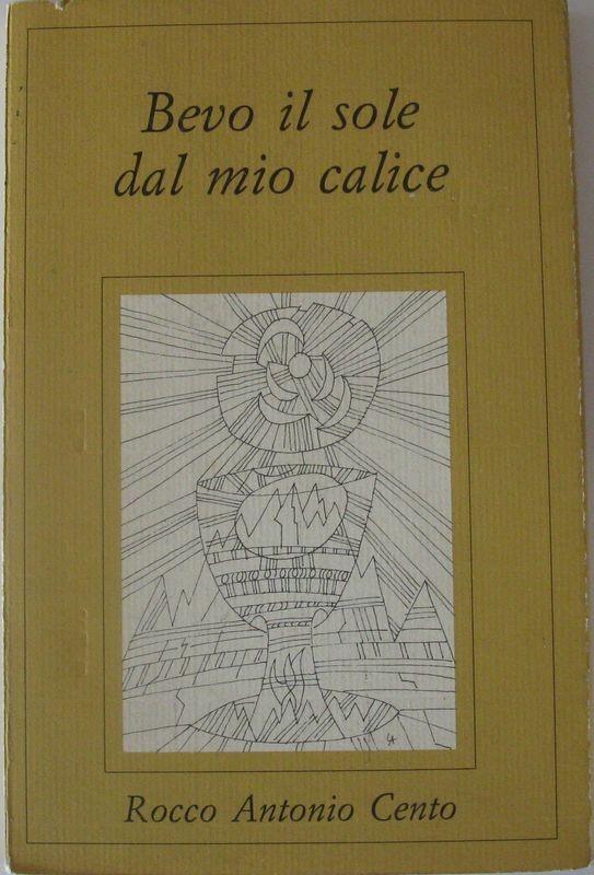 Bevo il sole dal mio calice,Rocco Antonio Cento,Saccardo Carlo & Figli