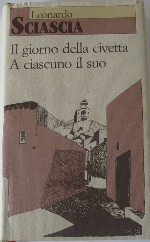 Ilgiorno della civetta. A ciascuno il suo,Leonardo Sciascia,Einaudi
