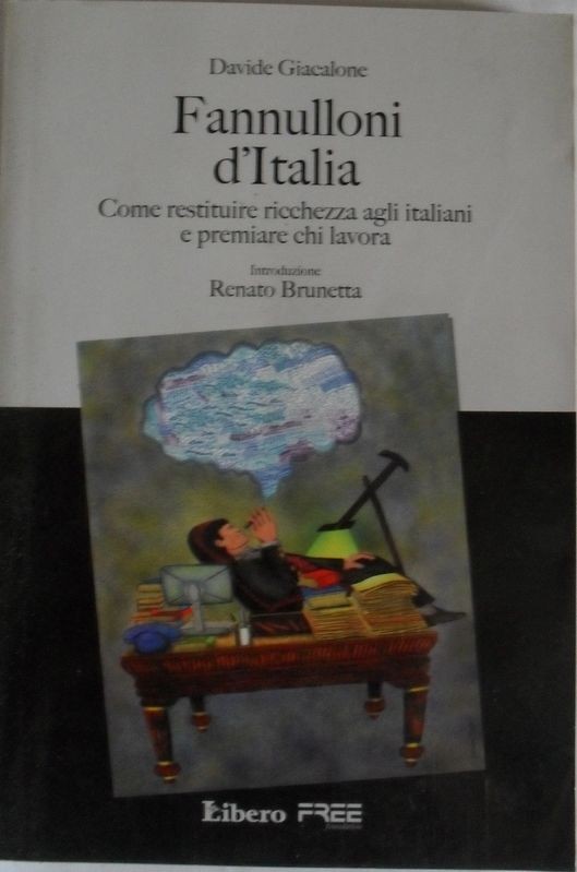 Fannulloni d'Italia. Come restituire ricchezza agli italiani e premiare chi lavora,Davide Giacalone,Libero