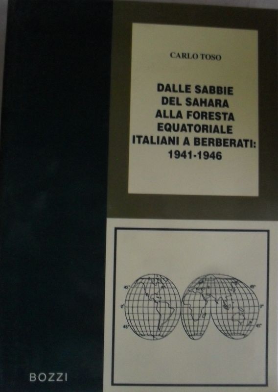 Dalle Sabbie del Sahara Alla Foresta equatoriale. Italiani a Berberati: 1941 -1946,Carlo Toso,Bozzi