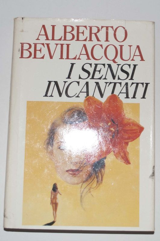 I sensi incantati,Alberto Bevilacqua,Mondadori