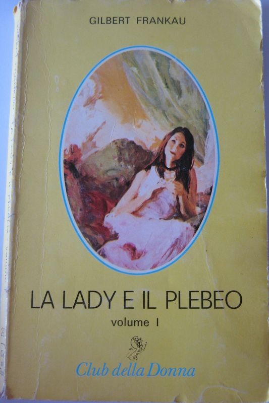 LA LADY E IL PLEBEO. Volume I,Gilbert Frankau,Cino del Duca