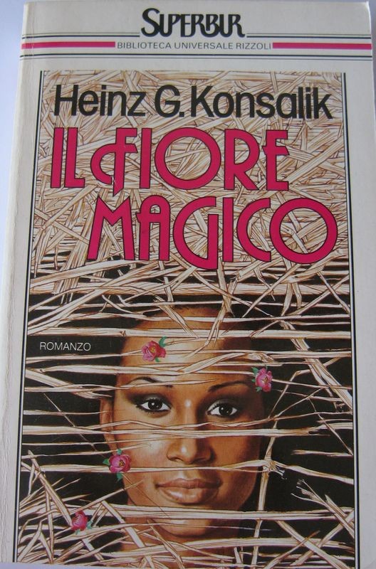 Il fiore magico,Heinz G. Konsalik,Rizzoli