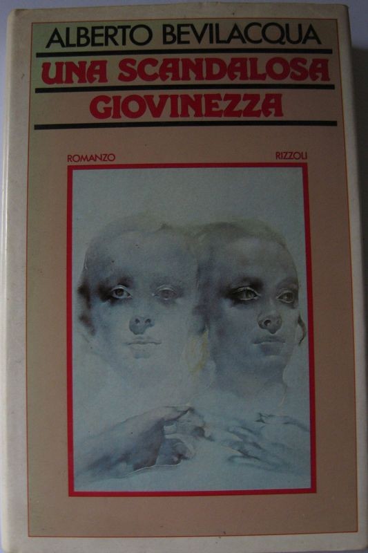 Una scandalosa giovinezza,Alberto Bevilacqua,Rizzoli