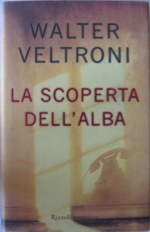 La scoperta dell'alba,Walter Veltroni,RCS Libri S.p.A.