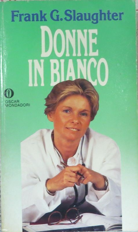 Donne in bianco,Frank G. Slaughter,Oscar Mondadori 