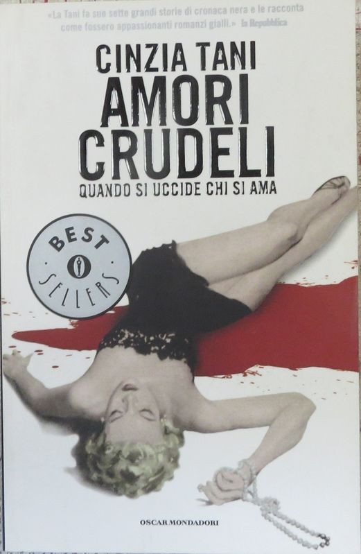 Amori crudeli. Quando si uccide chi si ama.,Cinzia Tani,Arnoldo Mondadori Editore S.p.A.