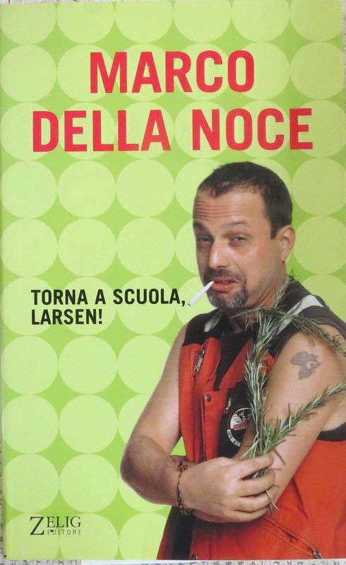 Torna a scuola, Larsen!,Marco della Noce,Zelig editore s.r.l.