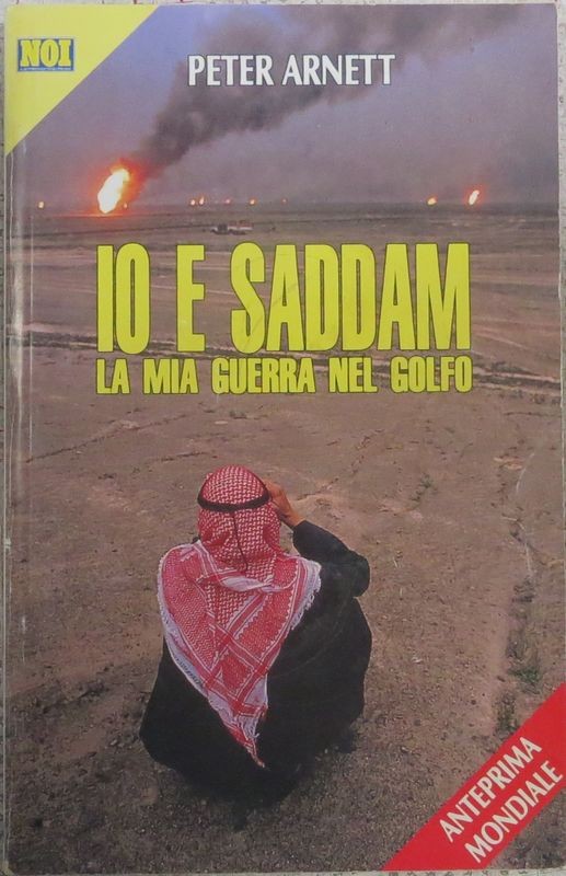 Io e Saddam. La mia guerra nel Golfo,Peter Arnett,Silvio Berlusconi Editore