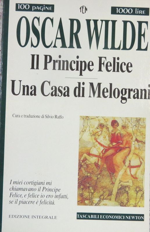Il principe Felice - Una casa di melograni,Oscar Wilde,Newton Compton Editori s.r.l.