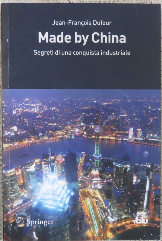 Made By China. Segreti di una conquista industriale,Jean - François Dufour,Springer - Verlag 