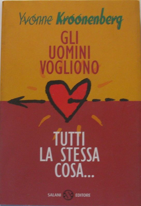 Gli uomini vogliono tutti la stessa cosa...,Yvonne Kroonenberg,Salani