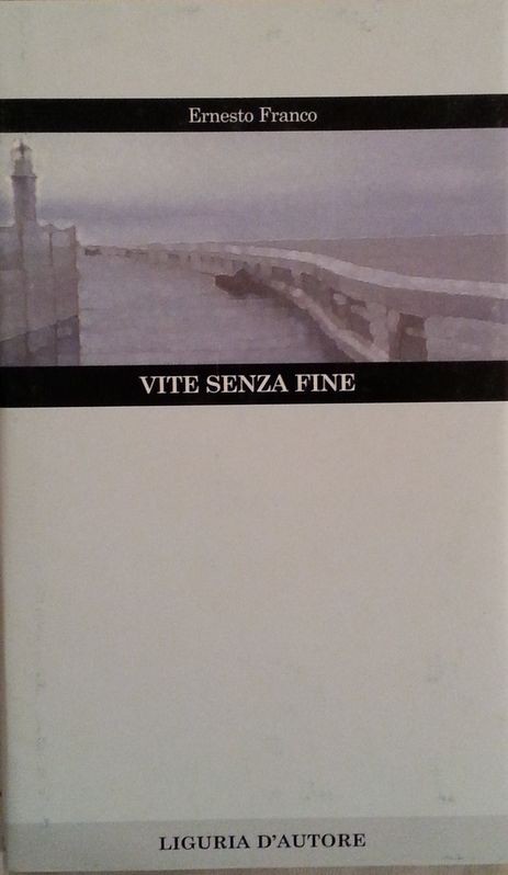 Vite senza fine,Ernesto Franco,Liguria d'autore