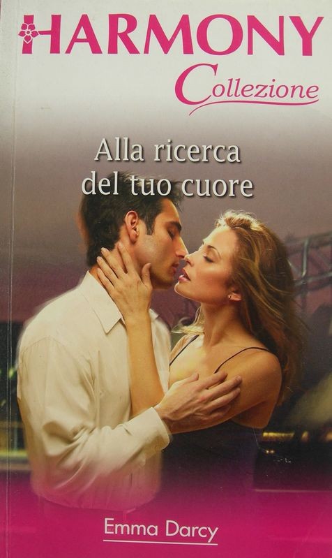 Alla ricerca del tuo cuore,Emma Darcy,Harlequin Mondadori
