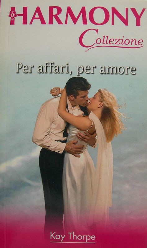 Per affari, per amore,Kay Thorpe,Harlequin Mondadori