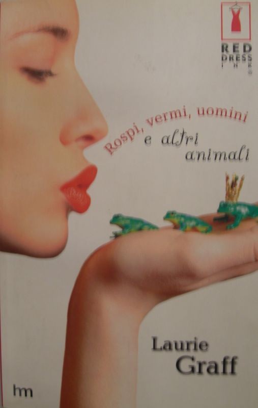 Rospi, vermi, uomini,e altri animali,Laurie Graff,Mondadori