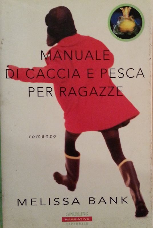 Manuale di caccia e pesca per ragazze,Melissa Bank,Sperling & Kupfer