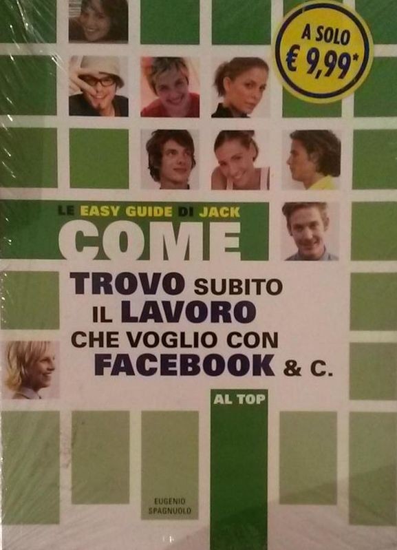 COME TROVARE SUBITO IL LAVORO CHE VOGLIO CON FACEBOOK & C.,Eugenio Spagnuolo,