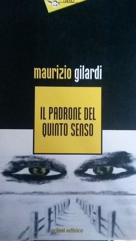 IL PADRONE DEL QUINTO SENSO,Maurizio Gilardi,Eclissi editrice