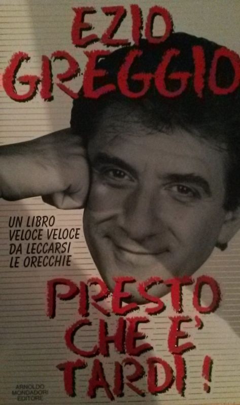PRESTO CHE E' TARDI,Ezio Greggio,Arnoldo Mondadori Editore