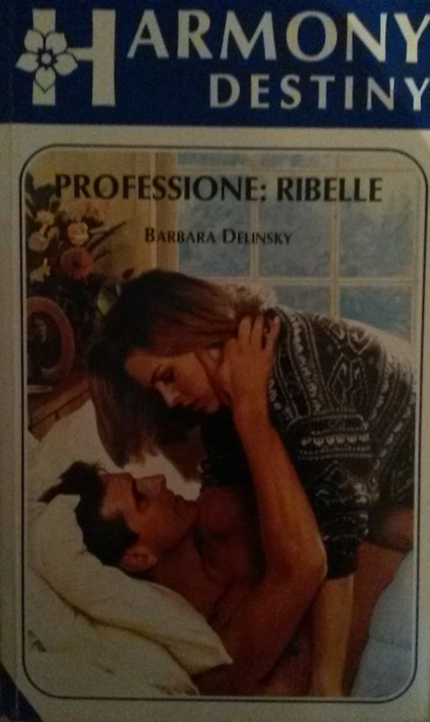 PROFESSIONE: RIBELLE,Barbara Delinksy,Harlequin Mondadori