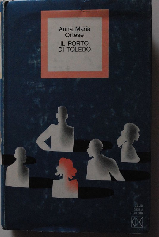 Il porto di Toledo,Anna Maria Ortese,Club degli Editori