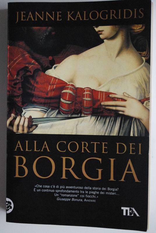 Alla corte dei Borgia,Jeanne Kalogridis,TEA