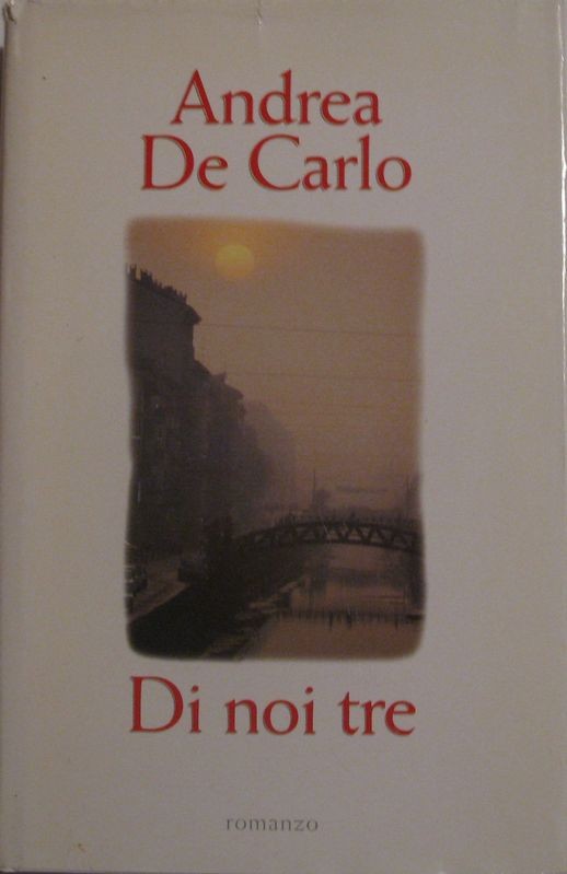 Di noi tre,Andrea De Carlo,Mondadori