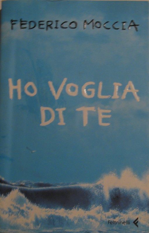Ho voglia di te,Federico Moccia,Feltrinelli