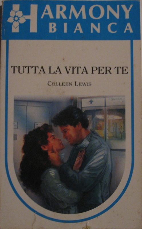 Tutta la vita per te,Colleen Lewis,Mondadori