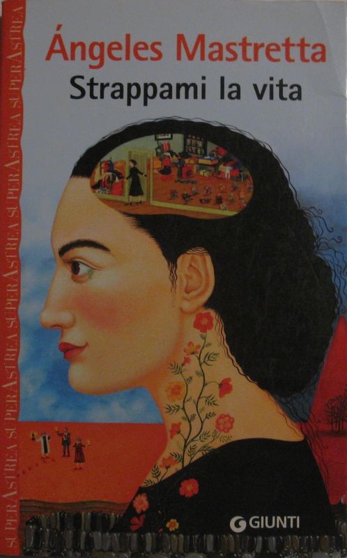 Strappami la vita,A'ngeles Mastretta,Giunti