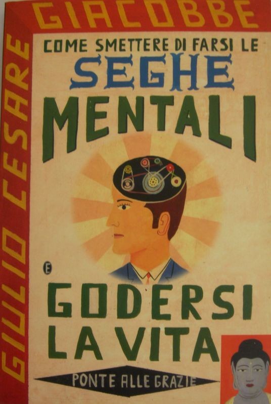 Come smettere di farsi le seghe mentali e godersi la vita,Giulio Cesare Giacobbe,Ponte alle Grazie