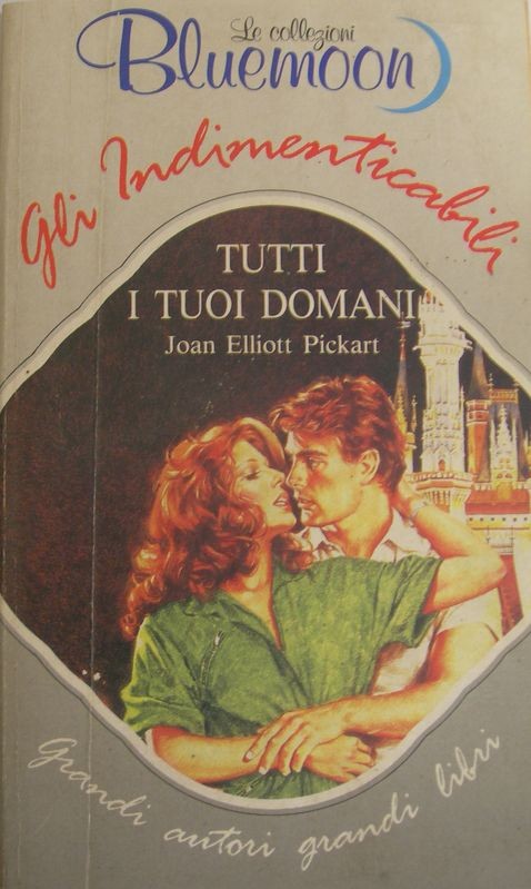 Tutti i tuoi domani,Joan Elliott Pickart,Armando Curcio Editore