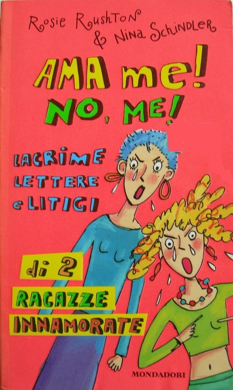 Ama me! No, me!,Rosie Rushton, Nina Schindler,Mondadori