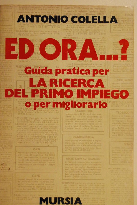 Ed ora…..?  Guida pratica per La ricerca del primo impiego o per migliorarlo,Antonio Colella,MUrsia 