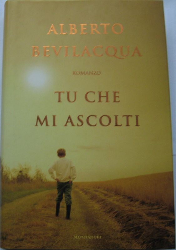 Tu che mi ascolti,Alberto Bevilacqua,Mondadori