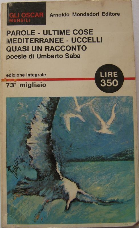 PAROLE - ULTIME COSE - MEDITERRANEE - UCCELLI - QUASI UN RACCONTO,Umberto Saba,Mondadori