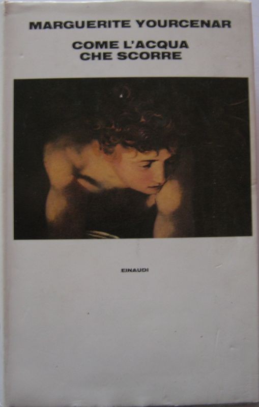 Come l'acqua che scorre,Yourcenar,einaudi