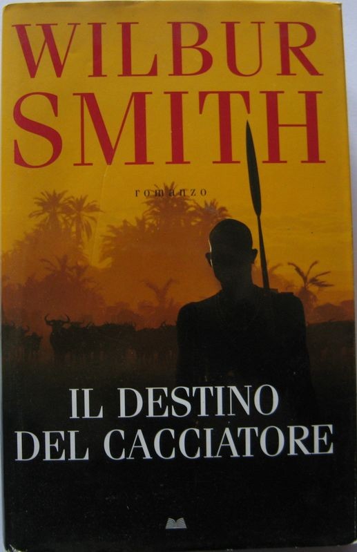 Il destino del cacciatore,Wilbur Smith,Mondolibri S.p.A. su licenza