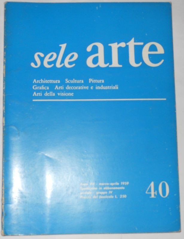 SELE ARTE - Rivista bimestrale di cultura, selezione, informazione artistica internazionale – Anno VII (N. 40) – Marzo – Aprile 1959