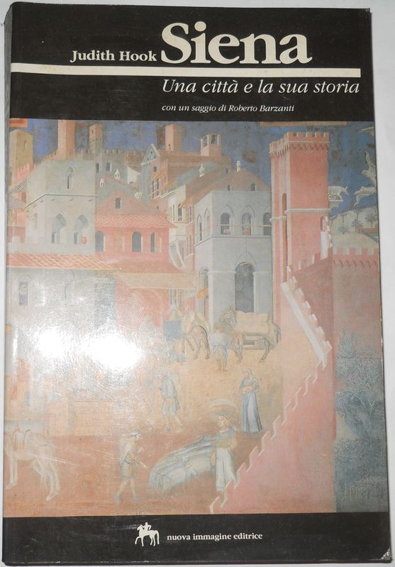 Siena una città e la sua storia. Con un saggio di Roberto Barzanti