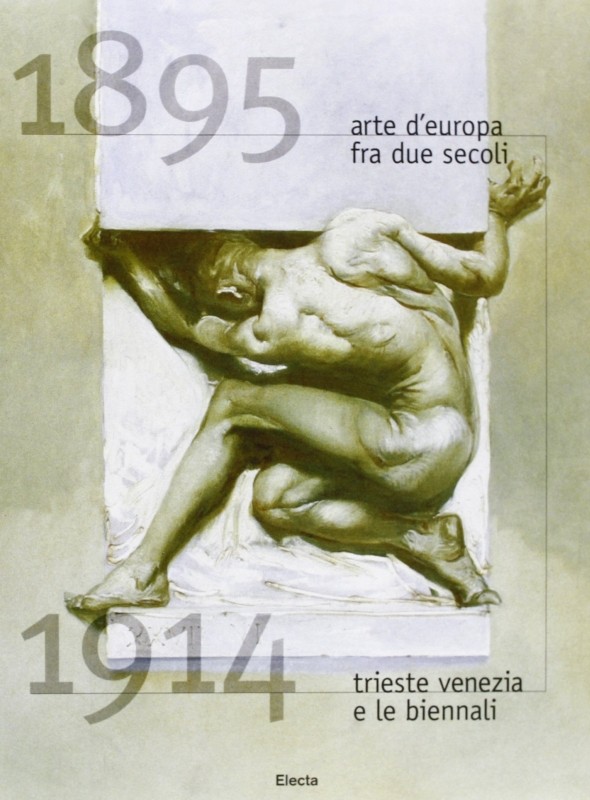 Arte d'Europa tra due secoli (1895-1914). Trieste, Venezia e le Biennali. Catalogo della mostra (Trieste, 1995)