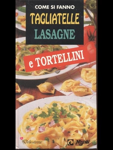 COME SI FANNO TAGLIATELLE LASAGNE