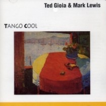 Tango Cool - 1990  TED GIOIA & MARK LEWIS